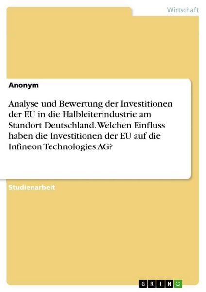 Produktbild: Analyse und Bewertung der Investitionen der EU in die Halbleiterindustrie am Standort Deutschland. Welchen Einfluss haben die Investitionen der EU auf