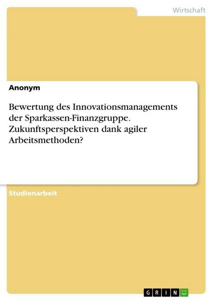 Produktbild: Bewertung des Innovationsmanagements der Sparkassen-Finanzgruppe. Zukunftsperspektiven dank agiler Arbeitsmethoden?