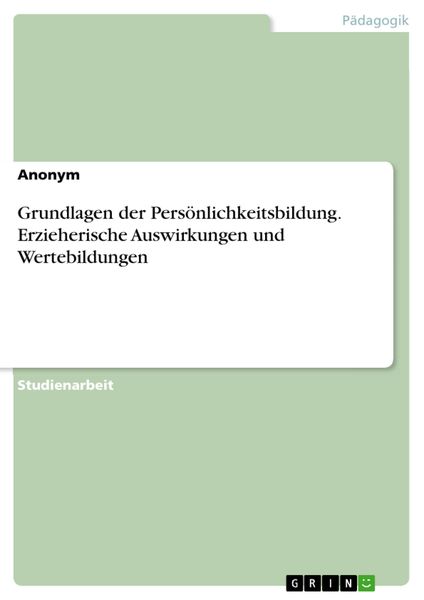 Produktbild: Grundlagen der Pers&ouml;nlichkeitsbildung. Erzieherische Auswirkungen und Wertebildungen