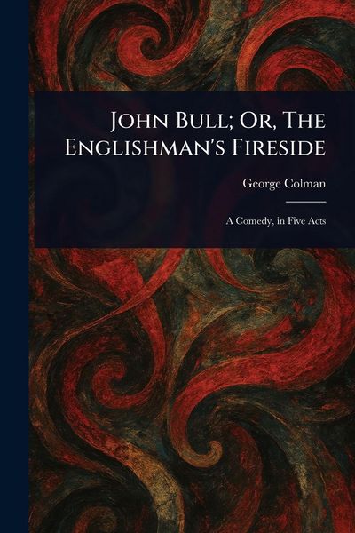 Produktbild: John Bull; Or, The Englishman's Fireside