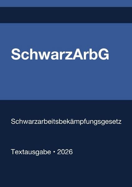 Produktbild: SchwarzArbG - Gesetz zur Bek&auml;mpfung der Schwarzarbeit und illegalen Besch&auml;ftigung (Deutschland) 2026