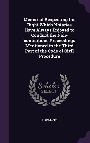Produktbild: Memorial Respecting the Right Which Notaries Have Always Enjoyed to Conduct the Non-contentious Proceedings Mentioned in the Third Part of the Code of
