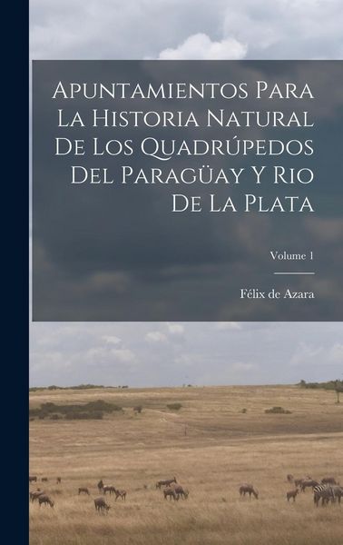 Produktbild: Apuntamientos Para La Historia Natural De Los Quadr&uacute;pedos Del Parag&uuml;ay Y Rio De La Plata; Volume 1