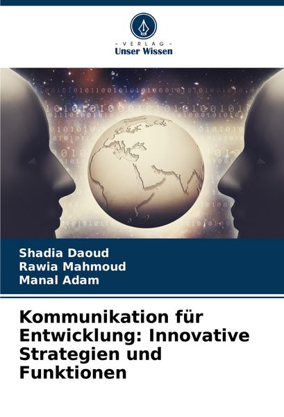 Kommunikation für Entwicklung: Innovative Strategien und Funktionen, Taschenbuch von Shadia Daoud , Rawia Mahmoud , Manal Adam, Verlag Unser Wissen,
