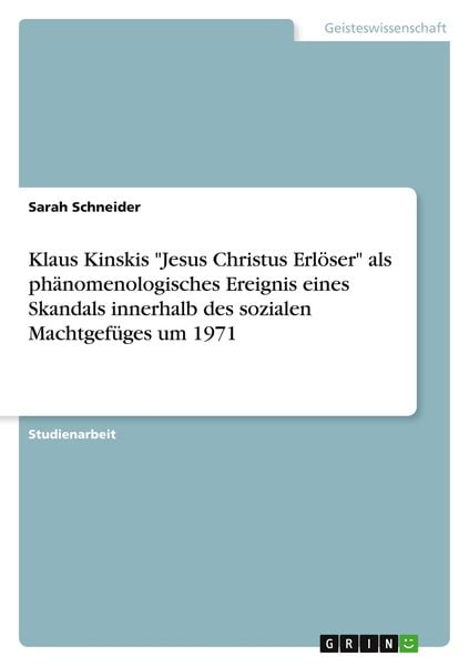 Klaus Kinskis 'Jesus Christus Erlöser' als phänomenologisches Ereignis eines Skandals innerhalb des sozialen Machtgefüge