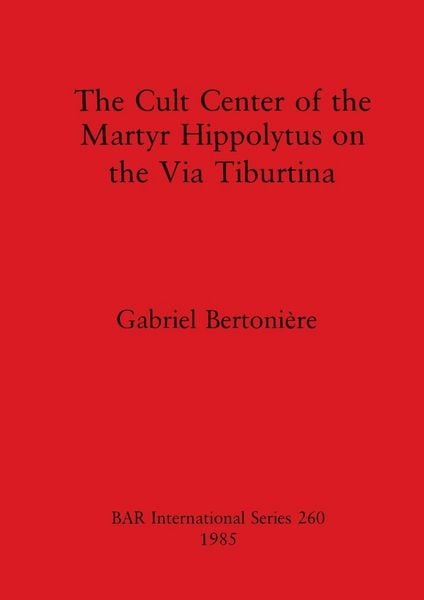 Produktbild: The Cult Center of the Martyr Hippolytus on the Via Tiburtina