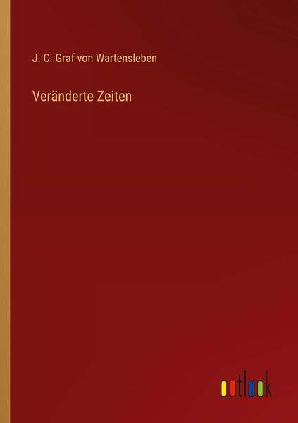 Veränderte Zeiten, Taschenbuch von J. C. Graf Wartensleben, Outlook, 9783368282462