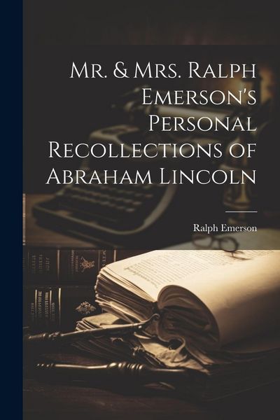 Produktbild: Mr. & Mrs. Ralph Emerson's Personal Recollections of Abraham Lincoln