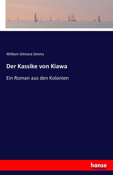 Der Kassike von Kiawa, Taschenbuch von William Gilmore Simms, Hansebooks, 9783742829573