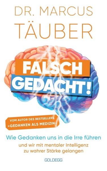 Produktbild: Falsch gedacht. Wie Gedanken uns in die Irre f&uuml;hren - und wir mit mentaler Intelligenz zu wahrer St&auml;rke gelangen. Mentaltraining mit der Erfolgsformel