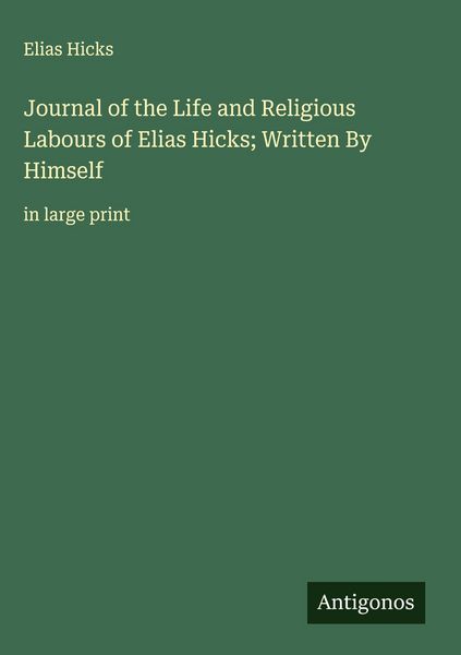 Produktbild: Journal of the Life and Religious Labours of Elias Hicks; Written By Himself