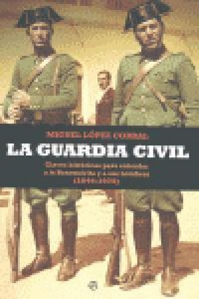 Produktbild: La Guardia Civil : claves hist&oacute;ricas para entender a la Benem&eacute;rita y a sus hombres, 1844-1975