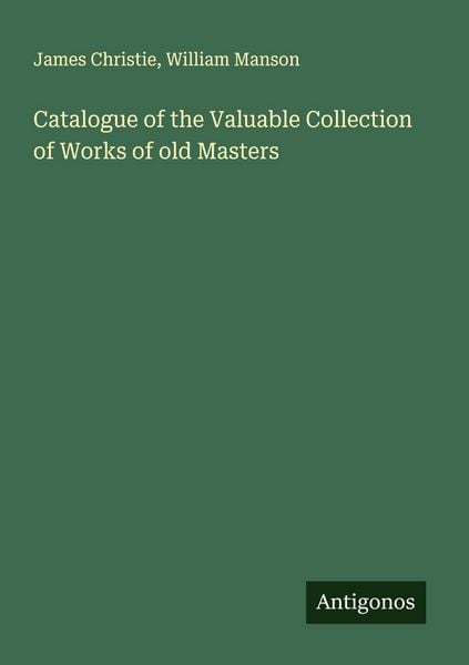 Produktbild: Catalogue of the Valuable Collection of Works of old Masters