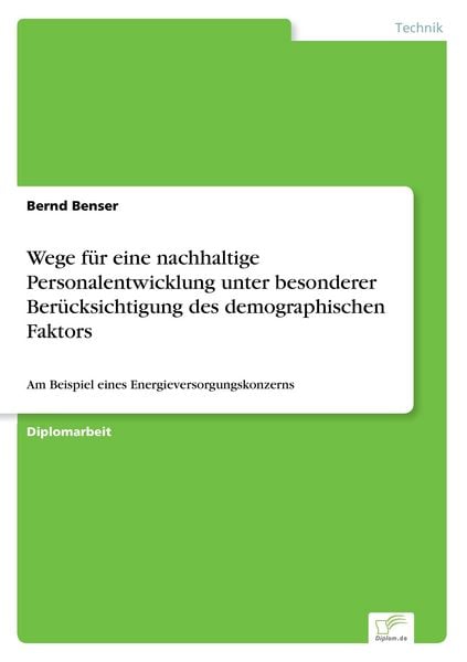 Wege für eine nachhaltige Personalentwicklung unter besonderer Berücksichtigung des demographischen Faktors, Taschenbuch von Bernd Benser, GRIN,