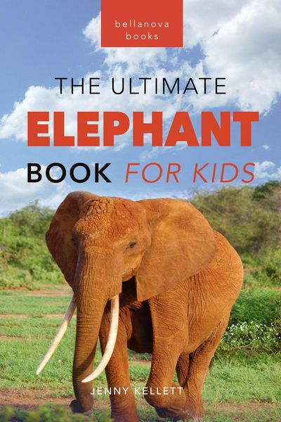 Produktbild: Elephants: The Ultimate Elephant Book for Kids (Animal Books for Kids, #23)