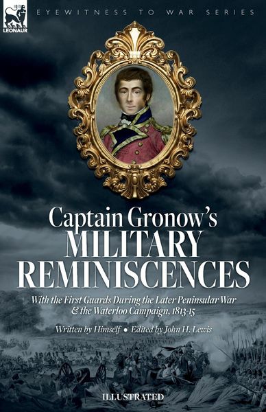 Produktbild: Captain Gronow's Military Reminiscences With the First Guards During the Later Peninsular War and the Waterloo Campaign, 1813-15