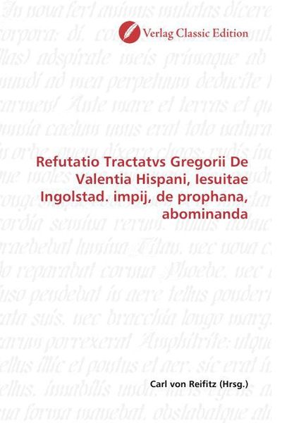 Produktbild: Refutatio Tractatvs Gregorii De Valentia Hispani, Iesuitae Ingolstad. impij, de prophana, abominanda