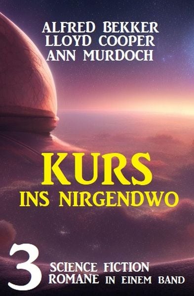 Produktbild: Kurs ins Nirgendwo: 3 Science Fiction Romane in einem Band