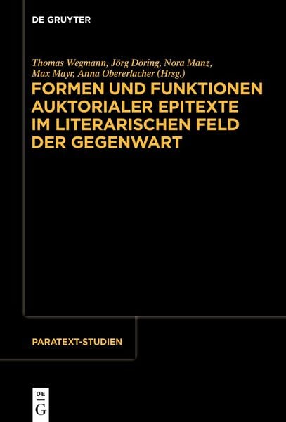 Produktbild: Formen und Funktionen auktorialer Epitexte im literarischen Feld der Gegenwart
