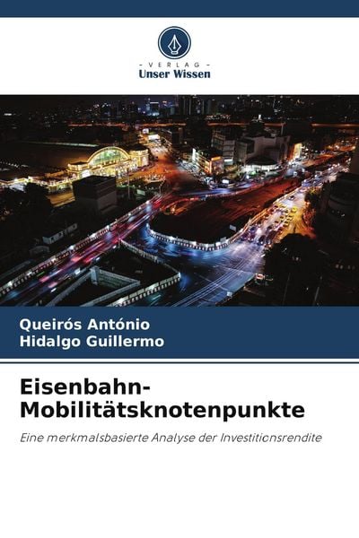 Eisenbahn-Mobilitätsknotenpunkte, Taschenbuch von Queirós António , Hidalgo Guillermo, Verlag Unser Wissen, 9786205029404