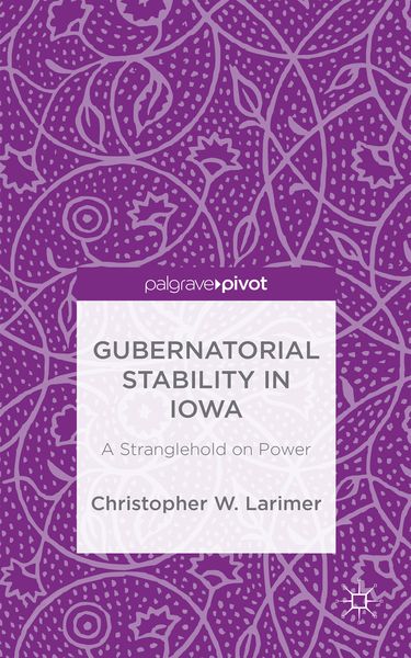 Produktbild: Gubernatorial Stability in Iowa: A Stranglehold on Power