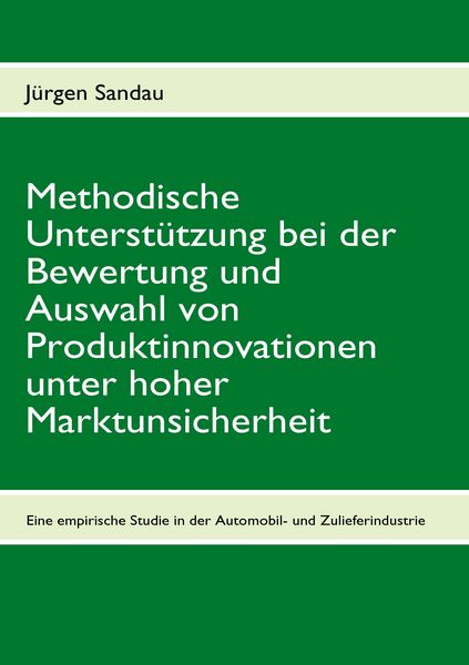 Produktbild: Methodische Unterst&uuml;tzung bei der Bewertung und Auswahl von Produktinnovationen unter hoher Marktunsicherheit