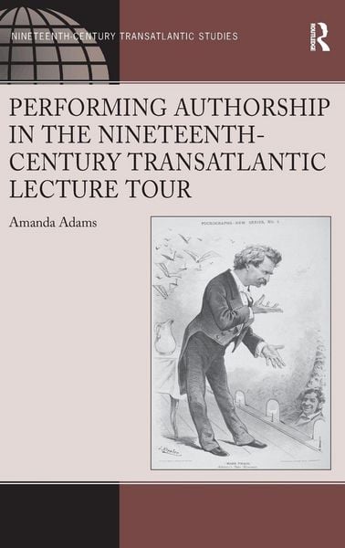 Produktbild: Performing Authorship in the Nineteenth-Century Transatlantic Lecture Tour