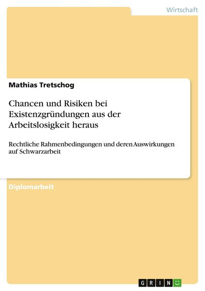 Chancen und Risiken bei Existenzgründungen aus der Arbeitslosigkeit heraus, Taschenbuch von Mathias Tretschog, GRIN, 9783640711475
