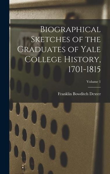 Produktbild: Biographical Sketches of the Graduates of Yale College History, 1701-1815; Volume 1