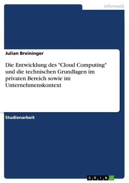 Die Entwicklung des 'Cloud Computing' und die technischen Grundlagen im privaten Bereich sowie im Unternehmenskontext, Taschenbuch von Julian