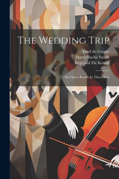 Produktbild: The Wedding Trip: An Opera Bouffe In Three Acts