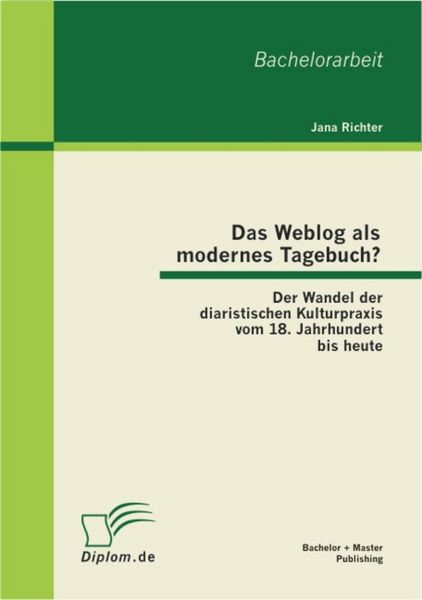 Produktbild: Das Weblog als modernes Tagebuch? Der Wandel der diaristischen Kulturpraxis vom 18. Jahrhundert bis heute