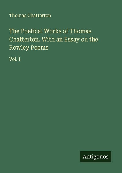 Produktbild: The Poetical Works of Thomas Chatterton. With an Essay on the Rowley Poems