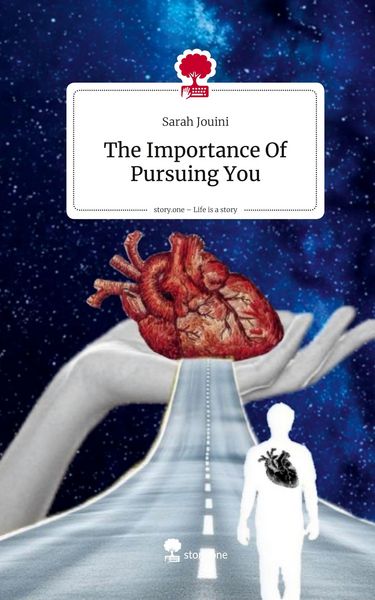 The Importance Of Pursuing You. Life is a Story - story.one, Gebundene Ausgabe von Sarah Jouini, Storylution, 9783711801241