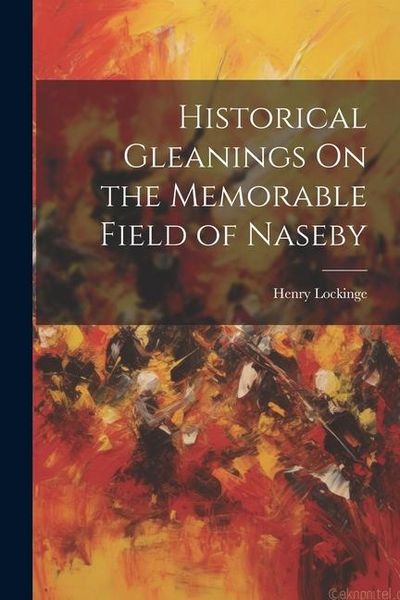 Produktbild: Historical Gleanings On the Memorable Field of Naseby