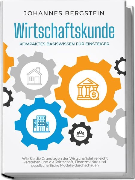 Produktbild: Wirtschaftskunde - Kompaktes Basiswissen f&uuml;r Einsteiger: Wie Sie die Grundlagen