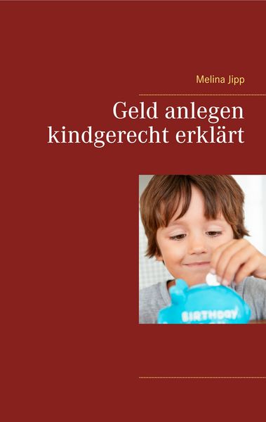Geld anlegen kindgerecht erklärt, Taschenbuch von Melina Jipp, BoD – Books on Demand, 9783752854558