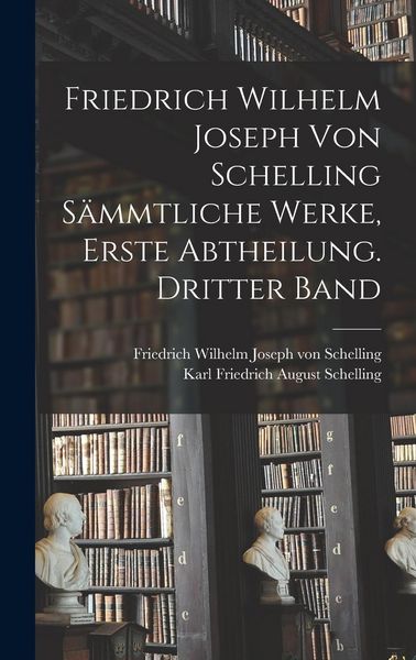 Produktbild: Friedrich Wilhelm Joseph von Schelling s&auml;mmtliche Werke, Erste Abtheilung. Dritter Band