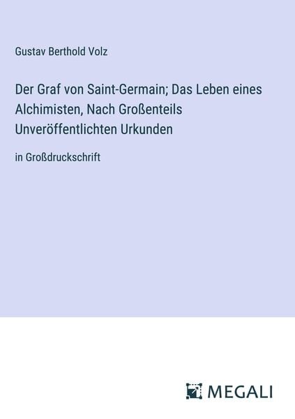 Produktbild: Der Graf von Saint-Germain; Das Leben eines Alchimisten, Nach Gro&szlig;enteils Unver&ouml;ffentlichten Urkunden