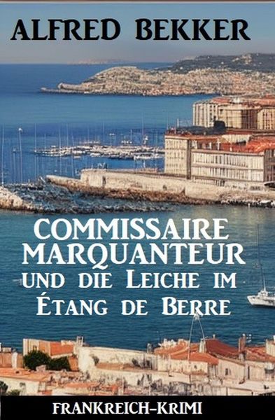 Produktbild: Commissaire Marquanteur und die Leiche im &Eacute;tang de Berre: Frankreich Krimi