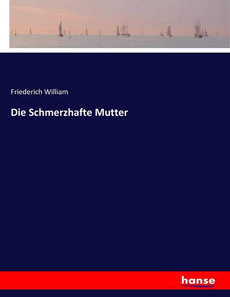Die Schmerzhafte Mutter, Taschenbuch von Friederich William, Hansebooks, 9783743481503