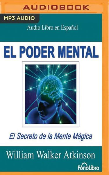 El Poder Mental (Mental Power): El Secreto de la Mente Mágica