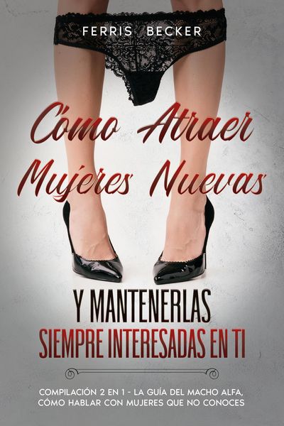 Produktbild: C&oacute;mo Atraer Mujeres Nuevas y Mantenerlas Siempre Interesadas en ti