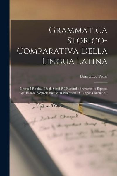 Produktbild: Grammatica Storico-comparativa Della Lingua Latina: Giusta I Risultati Degli Studi Pi&ugrave; Recenti: Brevemente Esposta Agl' Italiani E Specialmente Ai Pro