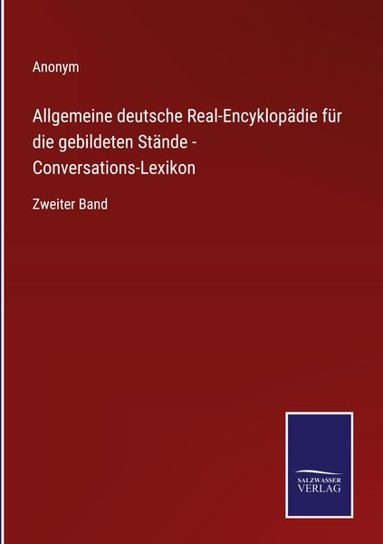 Allgemeine deutsche Real-Encyklopädie für die gebildeten Stände - Conversations-Lexikon