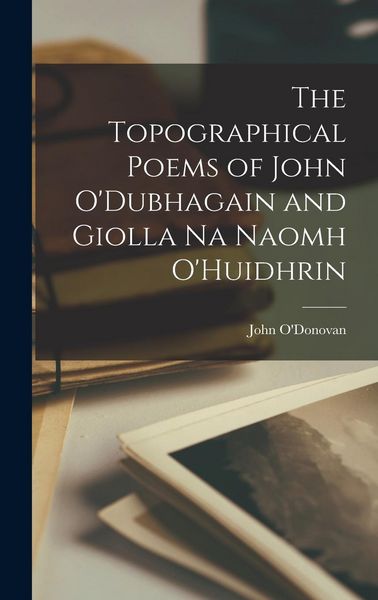 Produktbild: The Topographical Poems of John O'Dubhagain and Giolla Na Naomh O'Huidhrin