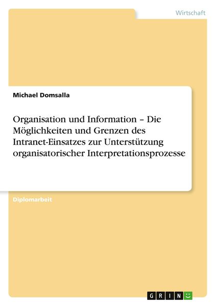 Produktbild: Organisation und Information - Die M&ouml;glichkeiten und Grenzen des Intranet-Einsatzes zur Unterst&uuml;tzung organisatorischer Interpretationsprozesse