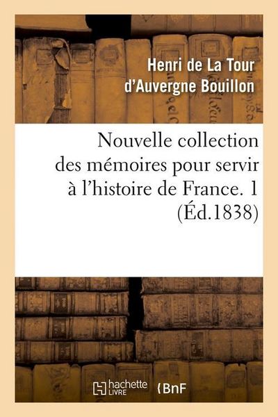 Produktbild: Nouvelle Collection Des M&eacute;moires Pour Servir &Agrave; l'Histoire de France. 1 (&Eacute;d.1838)
