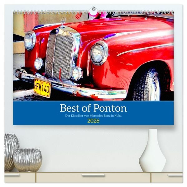 Best of Ponton - Der Klassiker von Mercedes-Benz in Kuba (hochwertiger Premium Wandkalender 2026 DIN A2 quer), Kunstdruck in Hochglanz