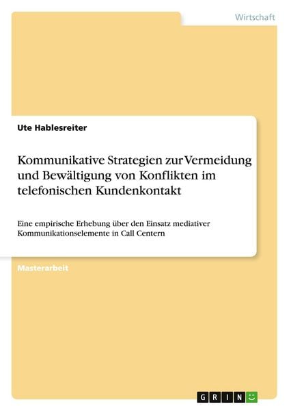 Kommunikative Strategien zur Vermeidung und Bewältigung von Konflikten im telefonischen Kundenkontakt, Taschenbuch von Ute Hablesreiter, GRIN,